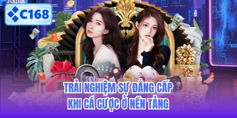 Trải nghiệm sự đẳng cấp khi cá cược ở nền tảng